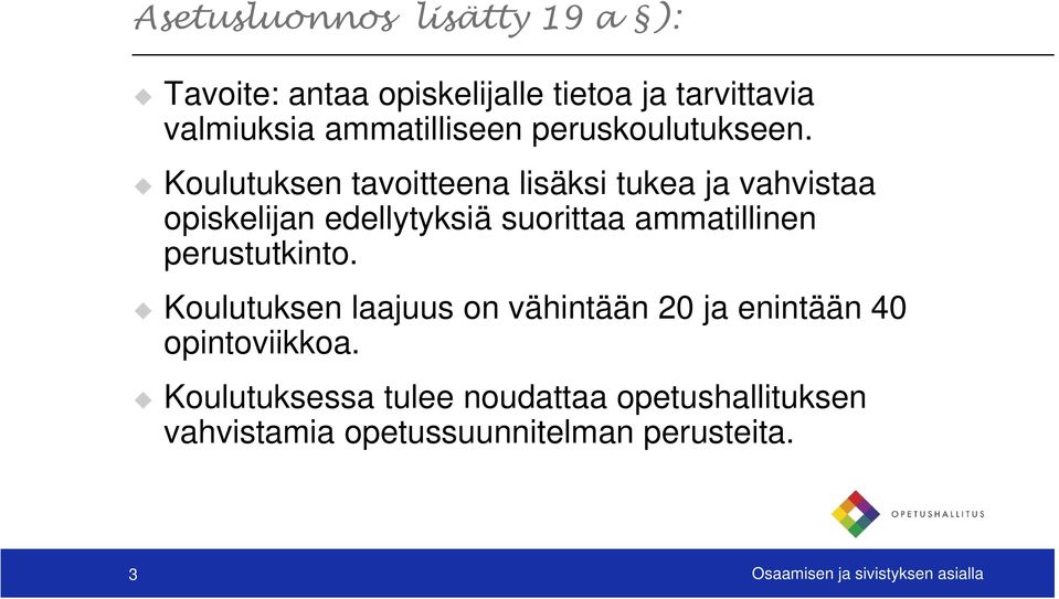 Koulutuksen tavoitteena lisäksi tukea ja vahvistaa opiskelijan edellytyksiä suorittaa ammatillinen