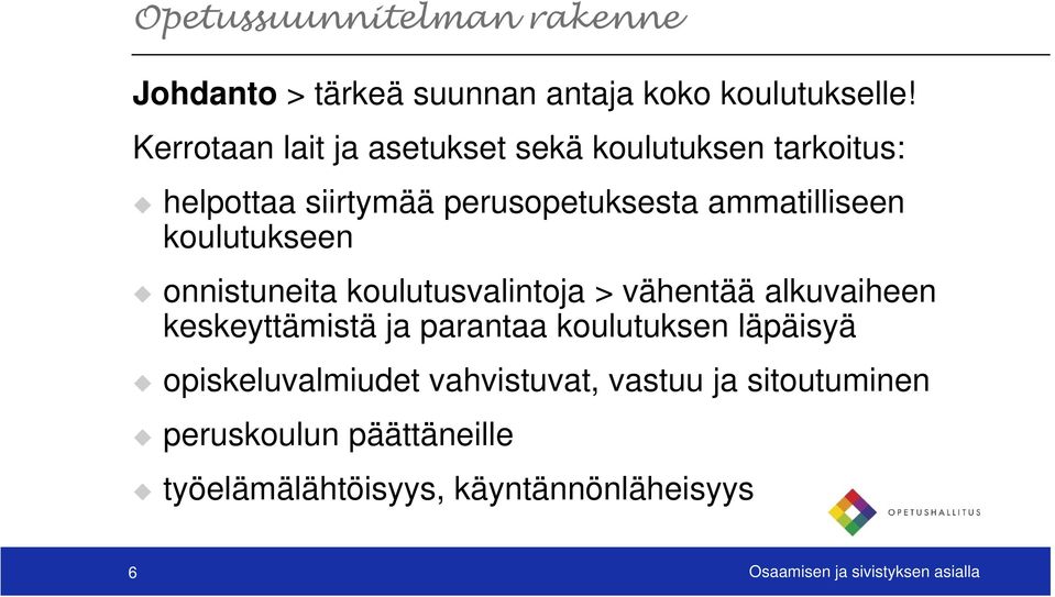 koulutukseen onnistuneita koulutusvalintoja > vähentää alkuvaiheen keskeyttämistä ja parantaa koulutuksen