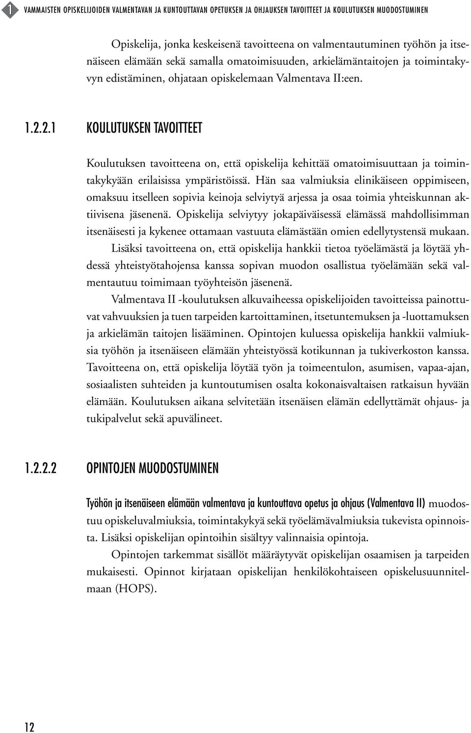 2.1 Koulutuksen tavoitteet Koulutuksen tavoitteena on, että opiskelija kehittää omatoimisuuttaan ja toimintakykyään erilaisissa ympäristöissä.