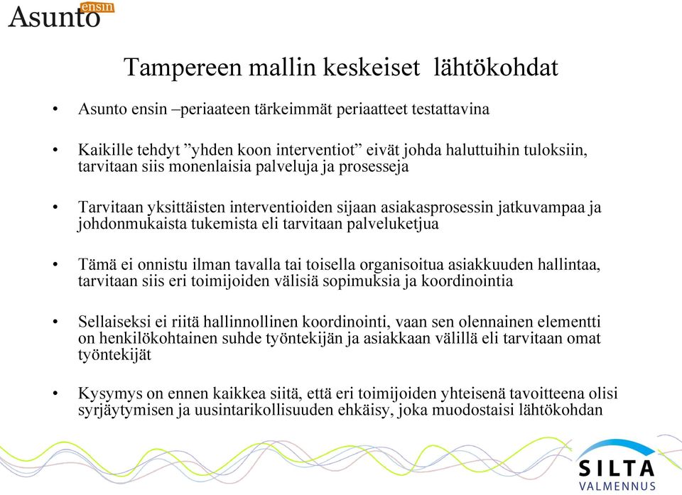 tai toisella organisoitua asiakkuuden hallintaa, tarvitaan siis eri toimijoiden välisiä sopimuksia ja koordinointia Sellaiseksi ei riitä hallinnollinen koordinointi, vaan sen olennainen elementti on