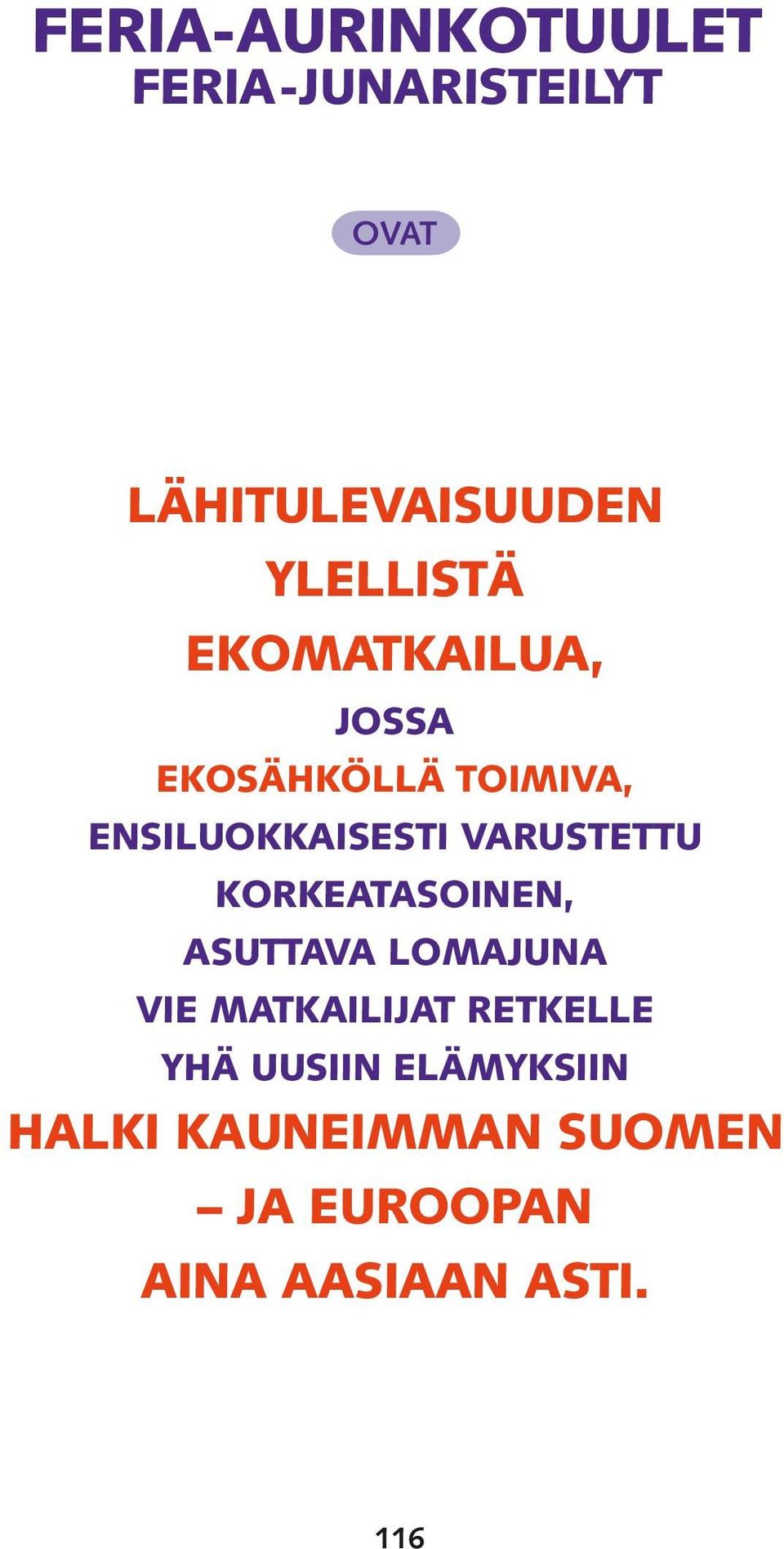 VARUSTETTU KORKEATASOINEN, ASUTTAVA LOMAJUNA VIE MATKAILIJAT