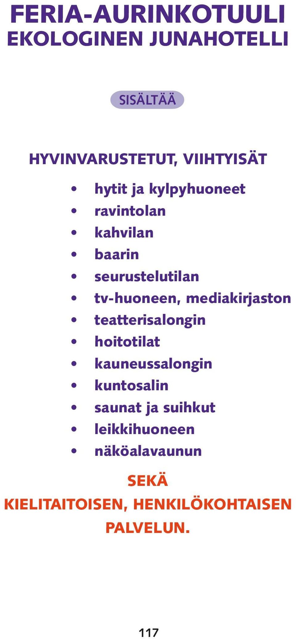 mediakirjaston teatterisalongin hoitotilat kauneussalongin kuntosalin saunat ja
