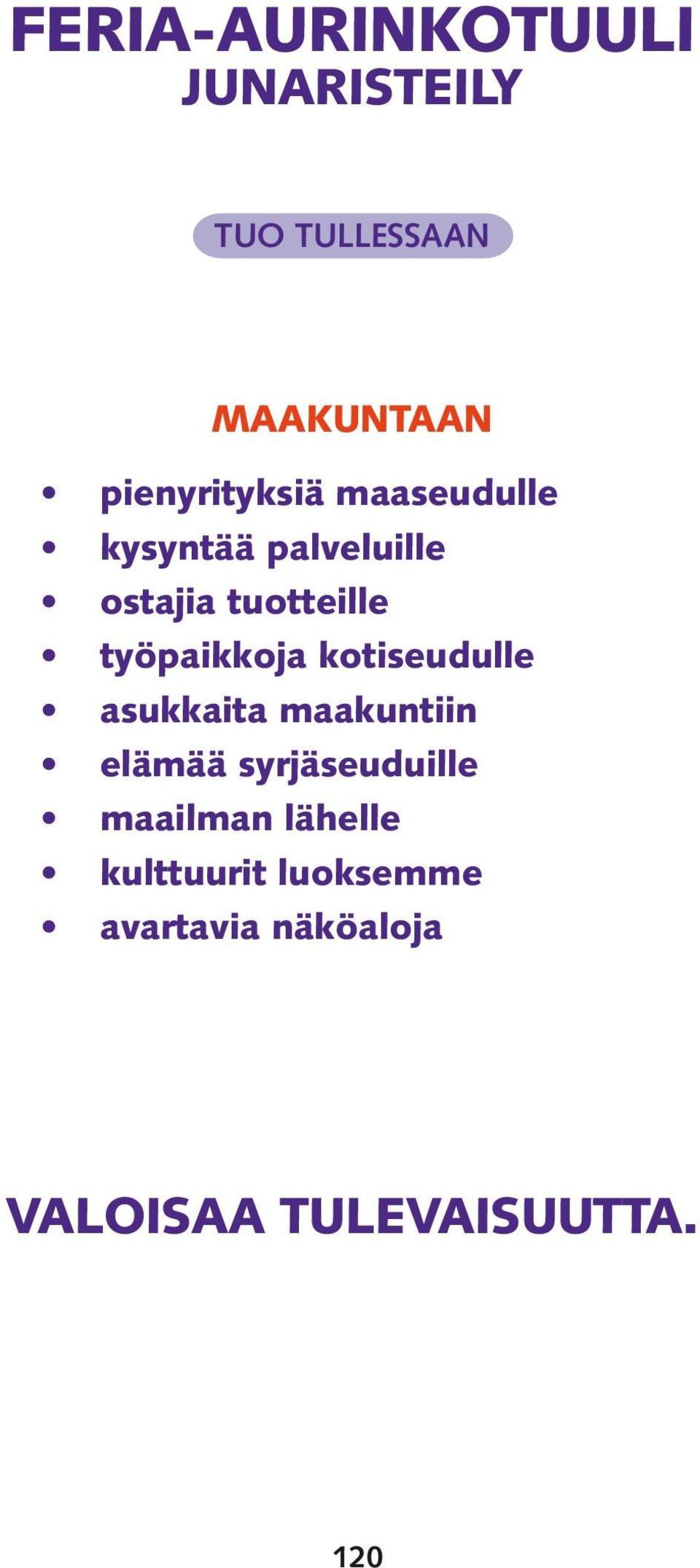 kotiseudulle asukkaita maakuntiin elämää syrjäseuduille maailman