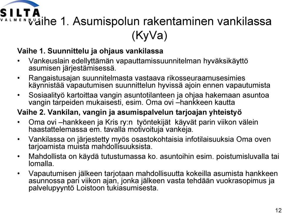 asuntoa vangin tarpeiden mukaisesti, esim. Oma ovi hankkeen kautta Vaihe 2.