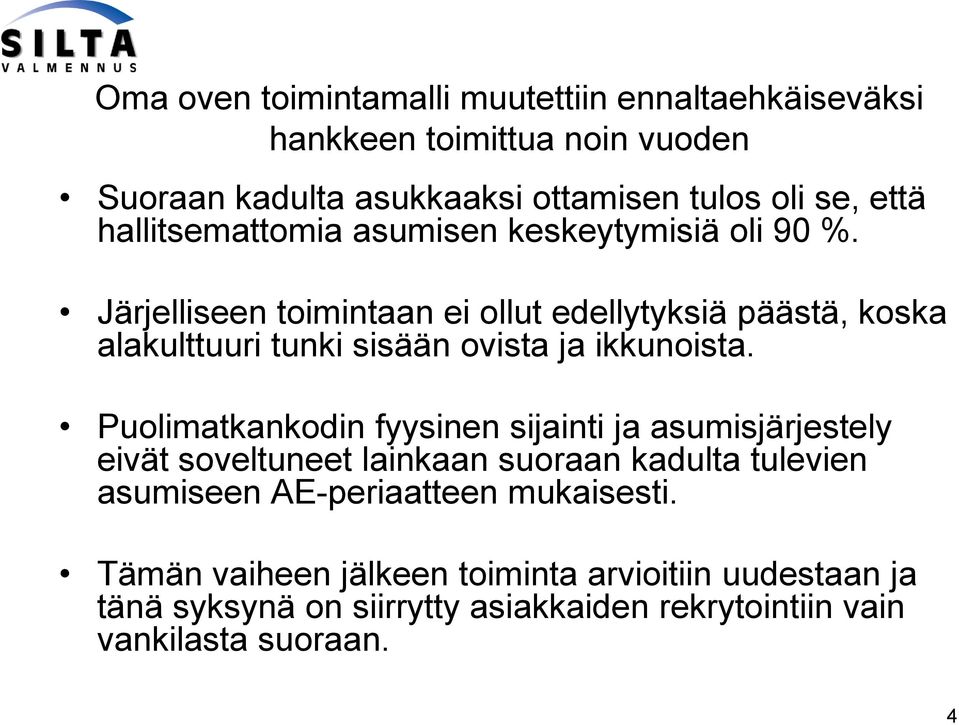 Järjelliseen toimintaan ei ollut edellytyksiä päästä, koska alakulttuuri tunki sisään ovista ja ikkunoista.