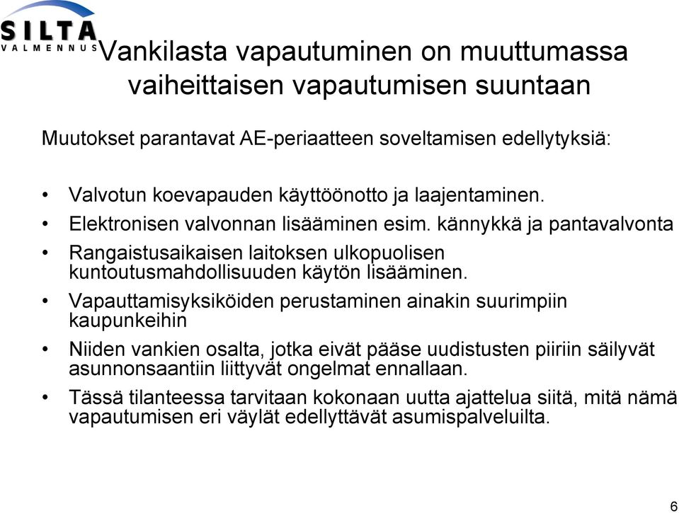 kännykkä ja pantavalvonta Rangaistusaikaisen laitoksen ulkopuolisen kuntoutusmahdollisuuden käytön lisääminen.