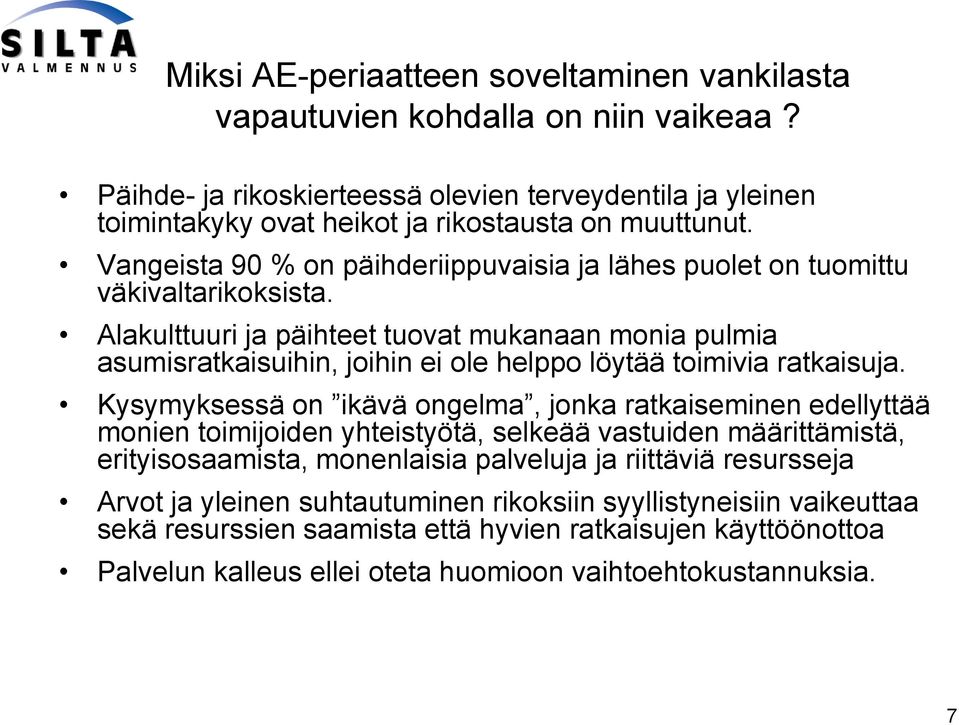 Alakulttuuri ja päihteet tuovat mukanaan monia pulmia asumisratkaisuihin, joihin ei ole helppo löytää toimivia ratkaisuja.