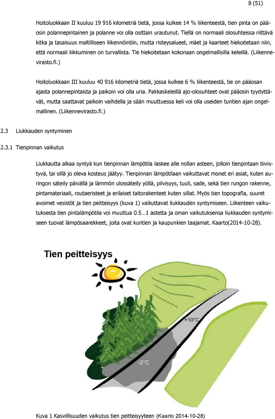 Tie hiekoitetaan kokonaan ongelmallisilla keleillä. (Liikennevirasto.fi.