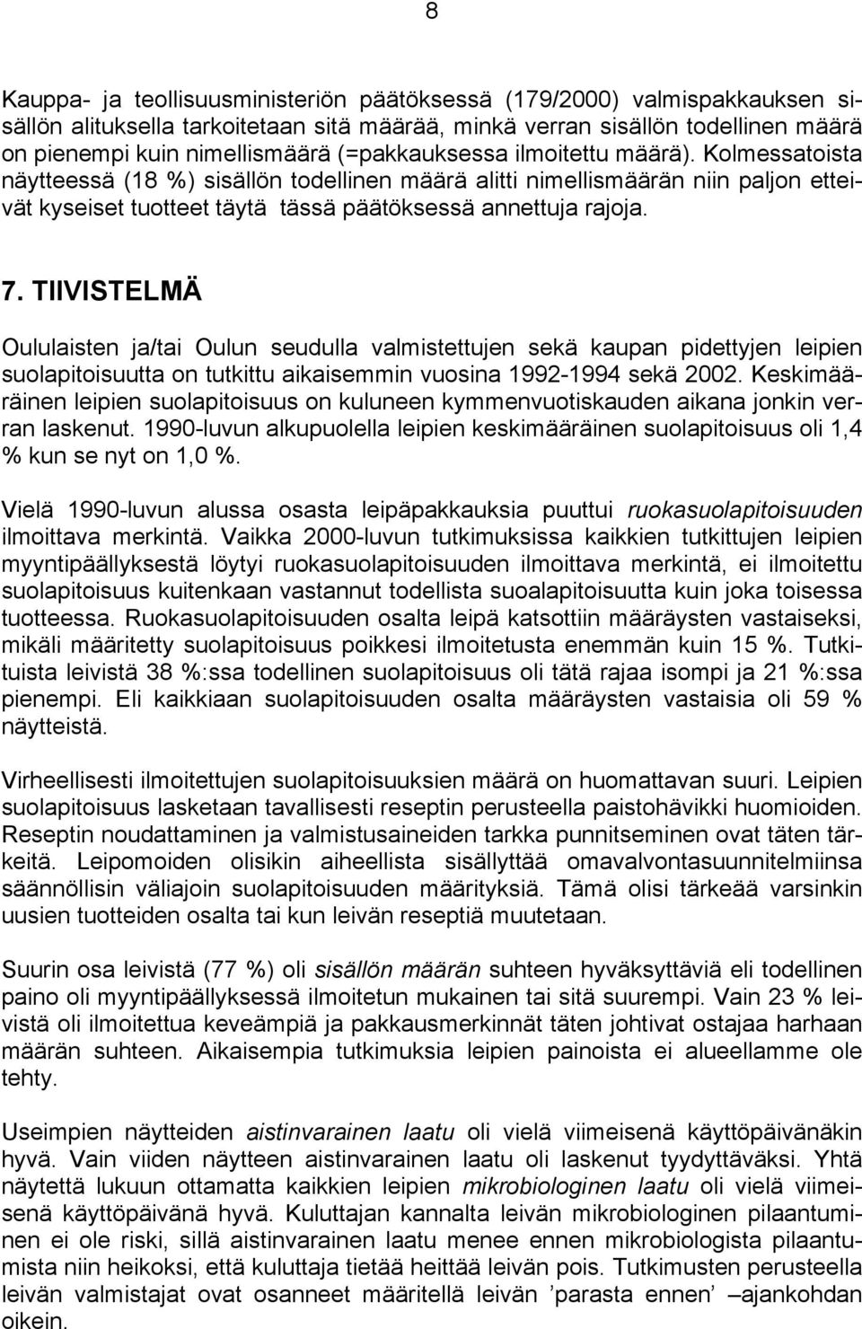 TIIVISTELMÄ Oululaisten ja/tai Oulun seudulla valmistettujen sekä kaupan pidettyjen leipien suolapitoisuutta on tutkittu aikaisemmin vuosina 1992-1994 sekä 2002.