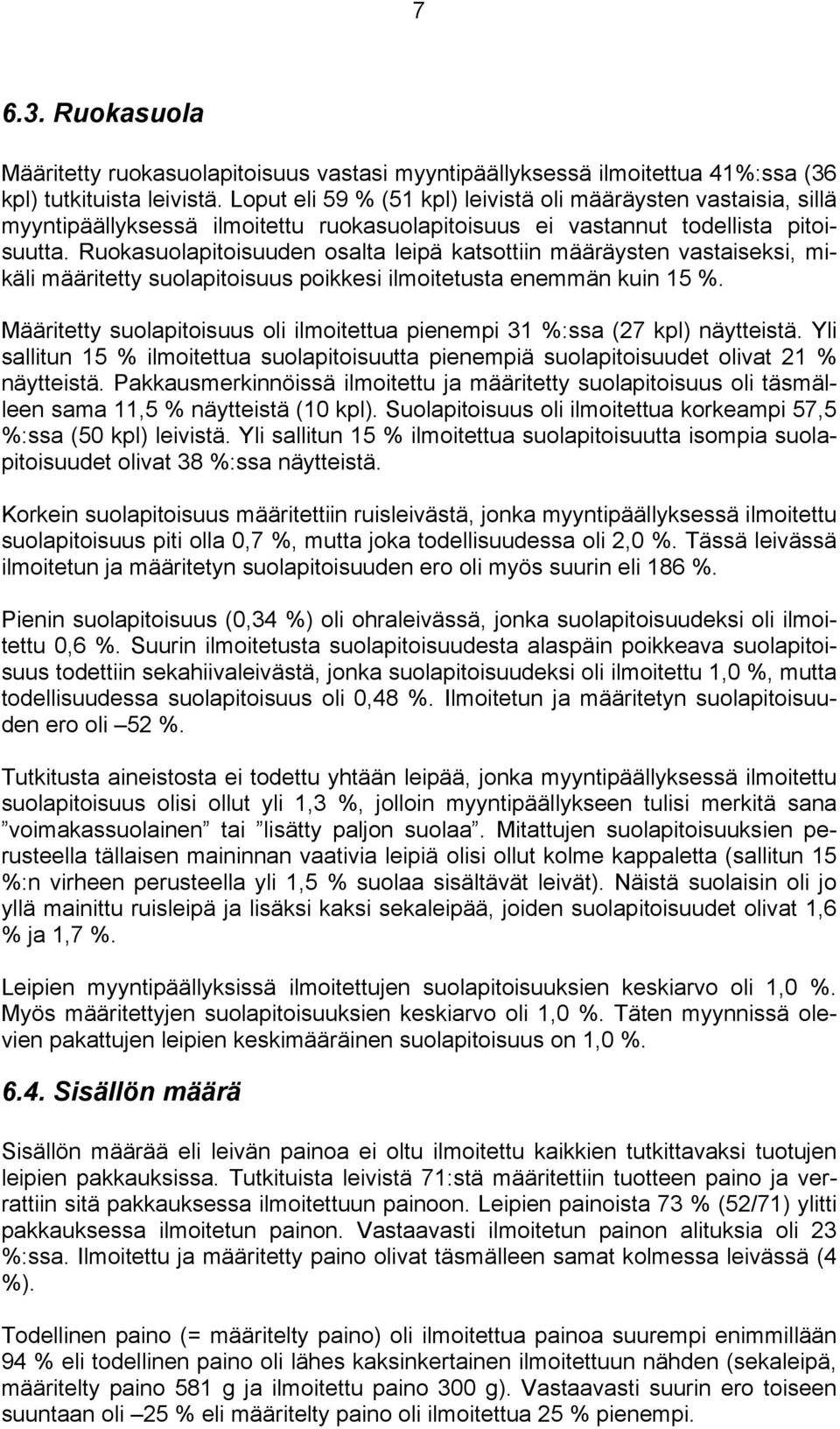 Ruokasuolapitoisuuden osalta leipä katsottiin määräysten vastaiseksi, mikäli määritetty suolapitoisuus poikkesi ilmoitetusta enemmän kuin 15 %.