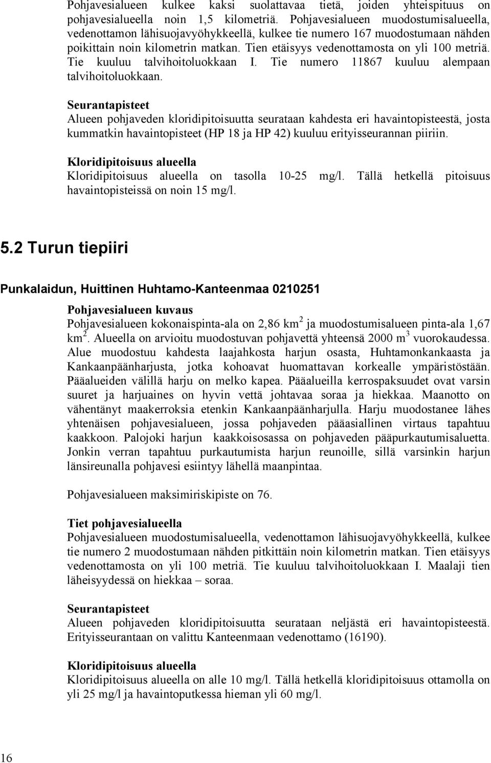 Tie kuuluu talvihoitoluokkaan I. Tie numero 11867 kuuluu alempaan talvihoitoluokkaan.
