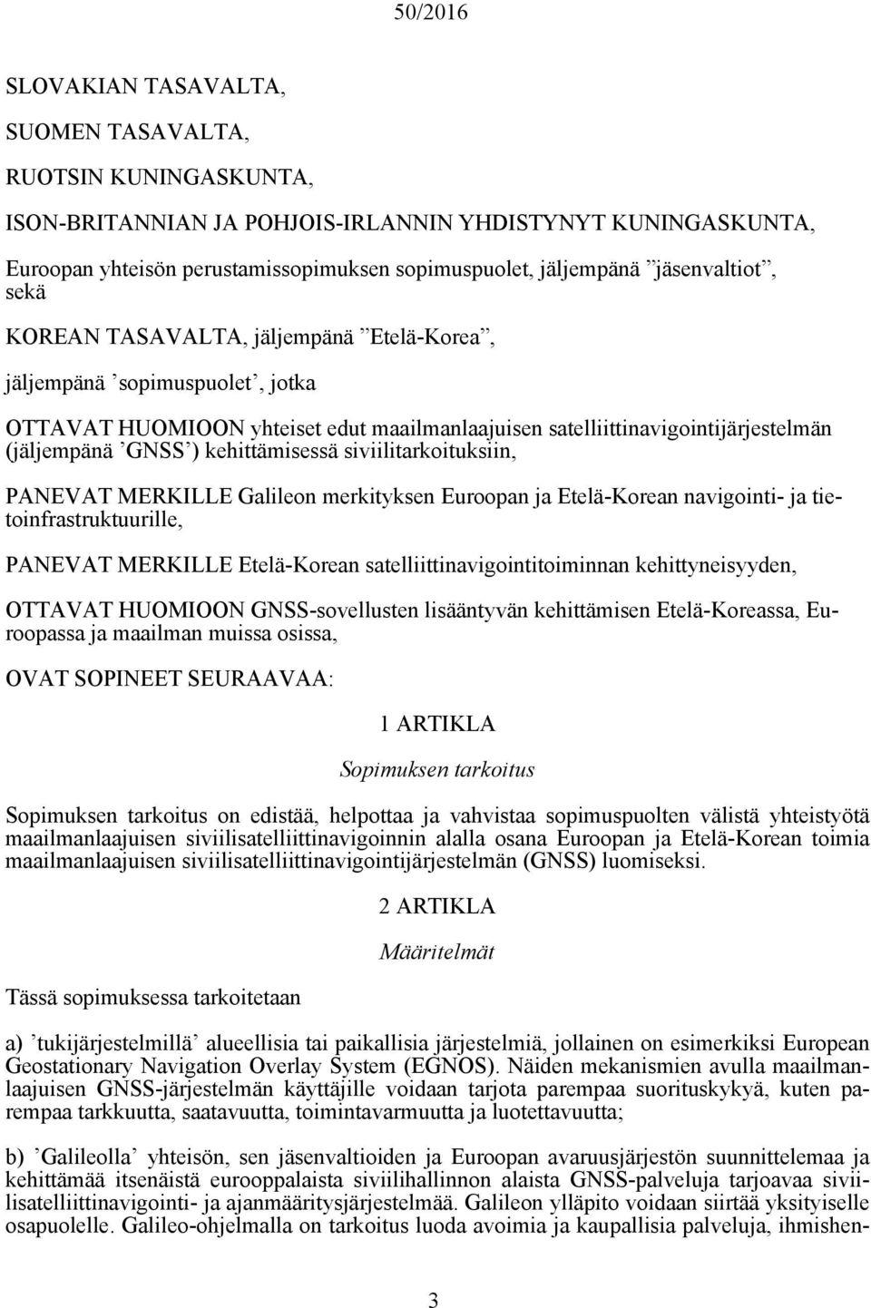 kehittämisessä siviilitarkoituksiin, PANEVAT MERKILLE Galileon merkityksen Euroopan ja Etelä-Korean navigointi- ja tietoinfrastruktuurille, PANEVAT MERKILLE Etelä-Korean