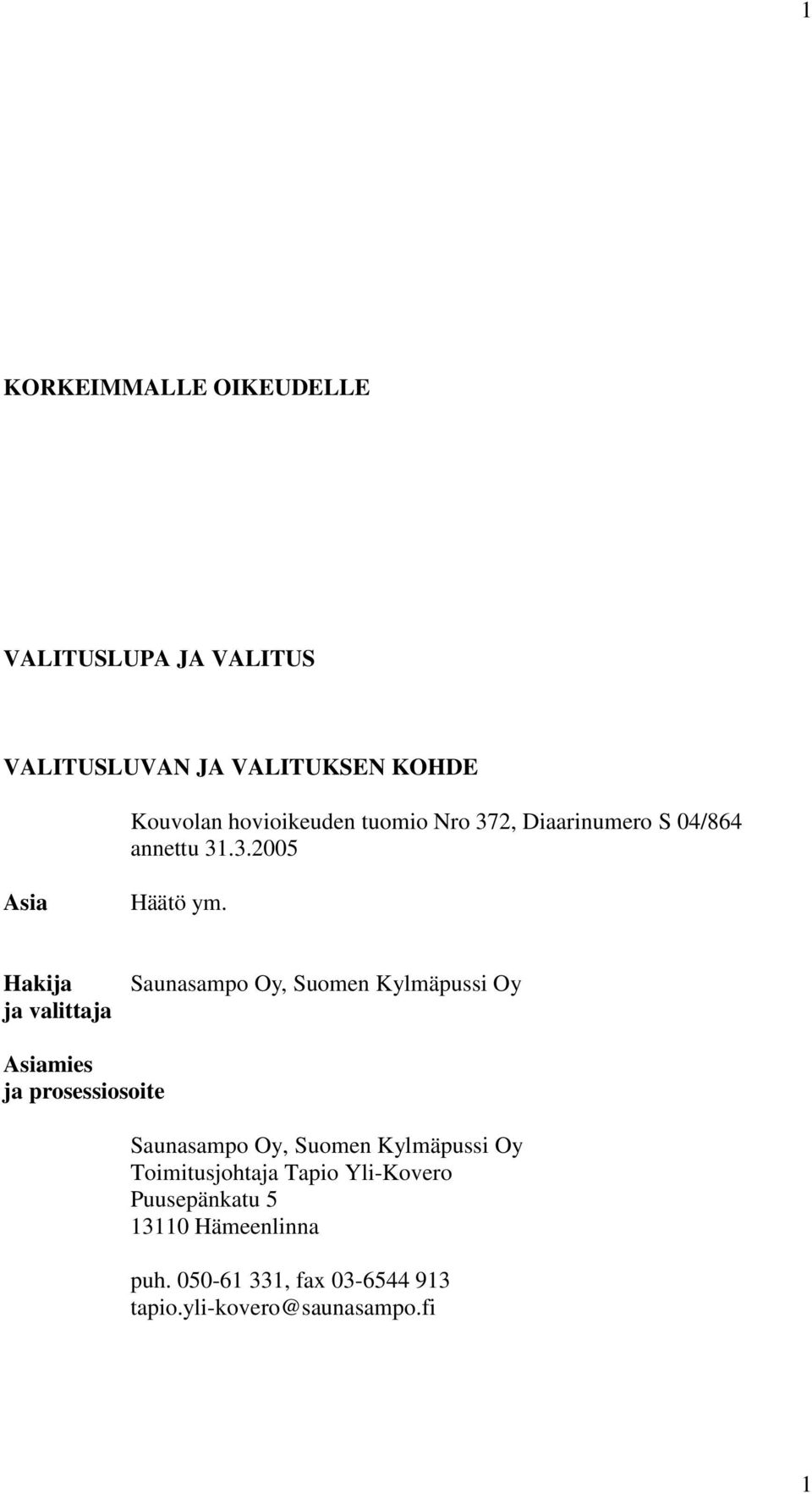 Hakija ja valittaja Saunasampo Oy, Suomen Kylmäpussi Oy Asiamies ja prosessiosoite Saunasampo Oy, Suomen