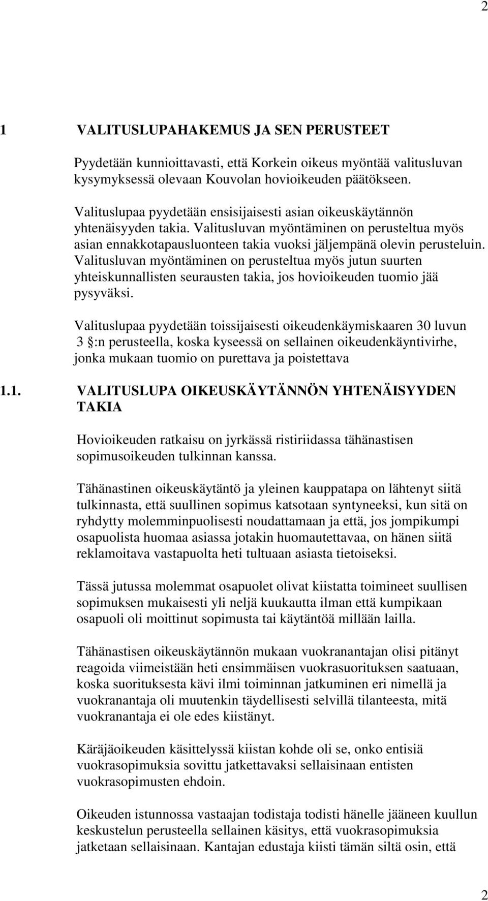 Valitusluvan myöntäminen on perusteltua myös jutun suurten yhteiskunnallisten seurausten takia, jos hovioikeuden tuomio jää pysyväksi.