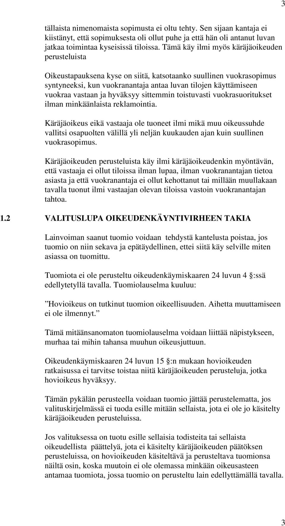 hyväksyy sittemmin toistuvasti vuokrasuoritukset ilman minkäänlaista reklamointia.