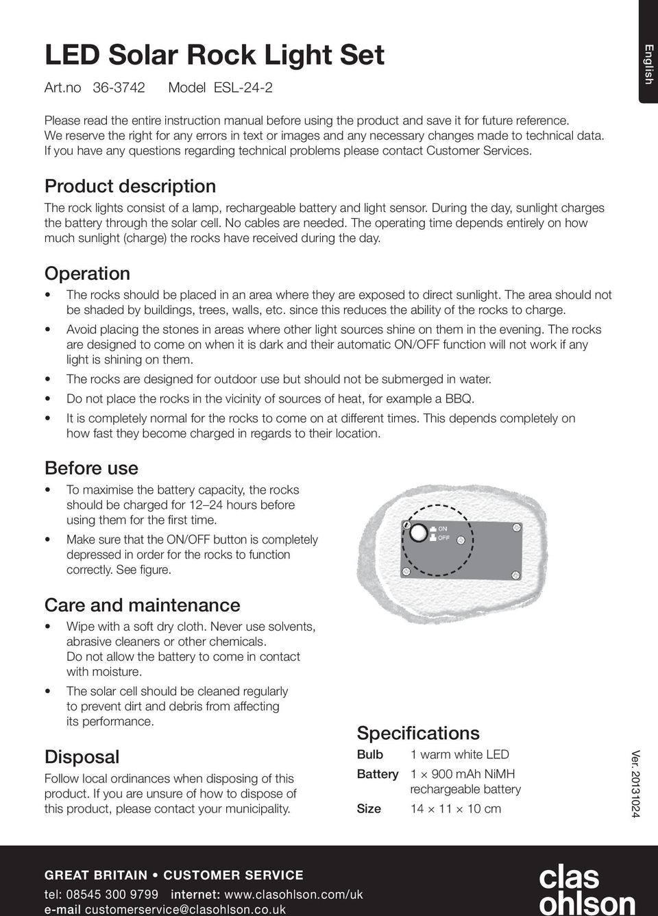 Product description The rock lights consist of a lamp, rechargeable battery and light sensor. During the day, sunlight charges the battery through the solar cell. No cables are needed.