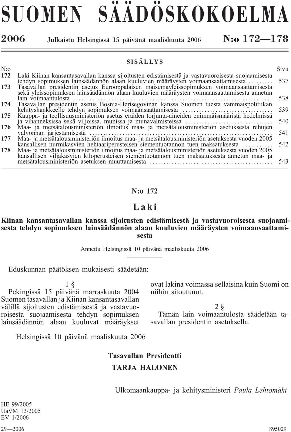 .. 537 173 Tasavallan presidentin asetus Eurooppalaisen maisemayleissopimuksen voimaansaattamisesta sekä yleissopimuksen lainsäädännön alaan kuuluvien määräysten voimaansaattamisesta annetun lain