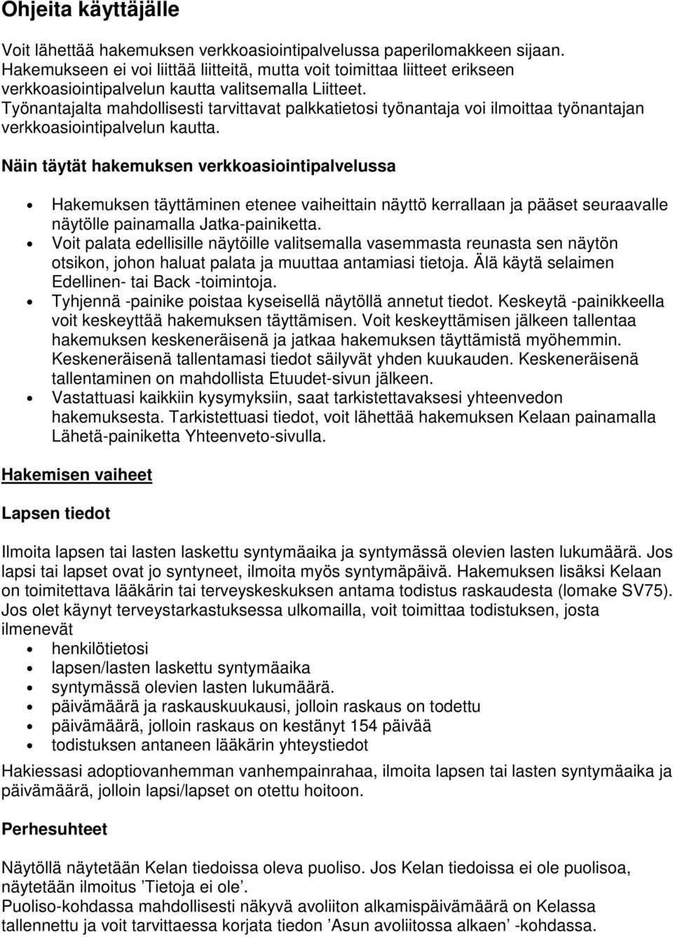 Työnantajalta mahdollisesti tarvittavat palkkatietosi työnantaja voi ilmoittaa työnantajan verkkoasiointipalvelun kautta.