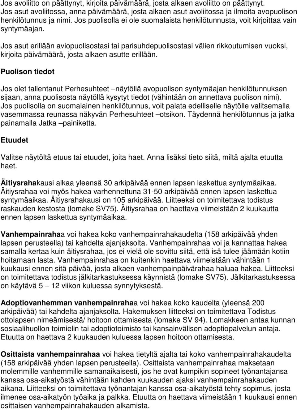 Jos asut erillään aviopuolisostasi tai parisuhdepuolisostasi välien rikkoutumisen vuoksi, kirjoita päivämäärä, josta alkaen asutte erillään.