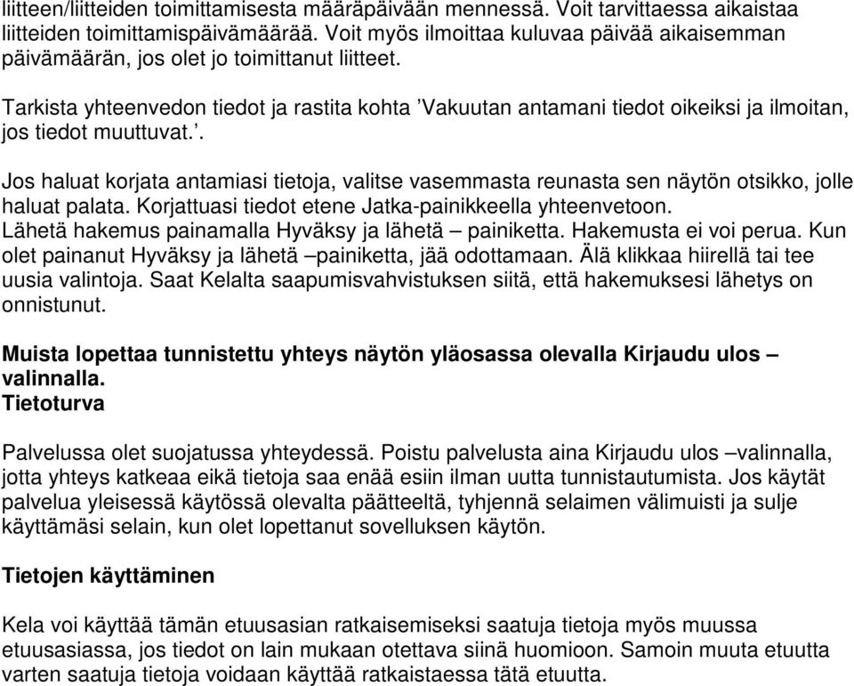 Tarkista yhteenvedon tiedot ja rastita kohta Vakuutan antamani tiedot oikeiksi ja ilmoitan, jos tiedot muuttuvat.