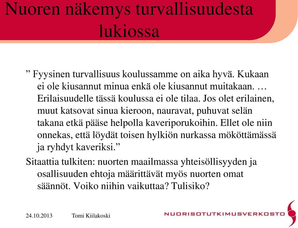 Jos olet erilainen, muut katsovat sinua kieroon, nauravat, puhuvat selän takana etkä pääse helpolla kaveriporukoihin.