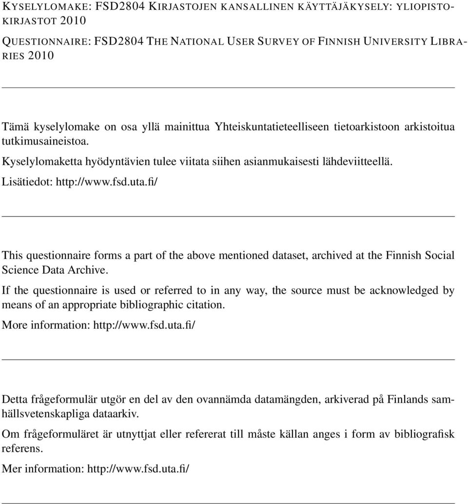 fi/ This questionnaire forms a part of the above mentioned dataset, archived at the Finnish Social Science Data Archive.