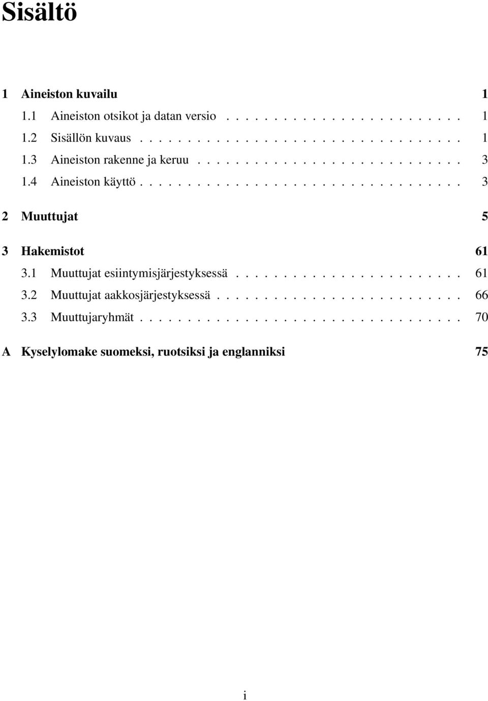 ................................. Muuttujat Hakemistot 6. Muuttujat esiintymisjärjestyksessä........................ 6. Muuttujat aakkosjärjestyksessä.