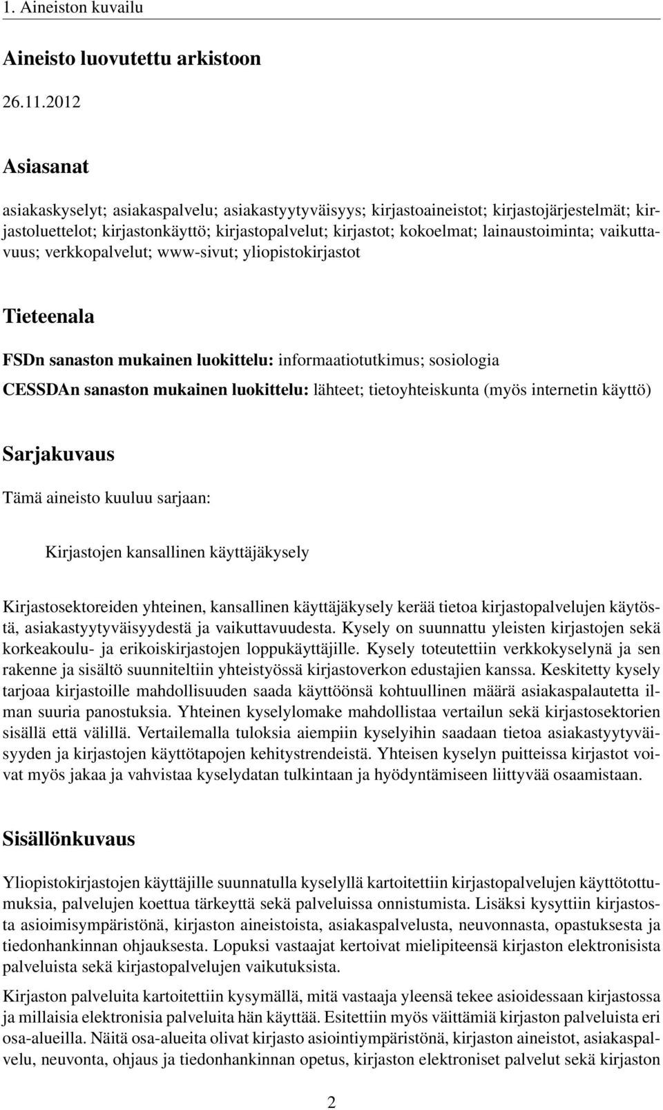 vaikuttavuus; verkkopalvelut; www-sivut; yliopistokirjastot Tieteenala FSDn sanaston mukainen luokittelu: informaatiotutkimus; sosiologia CESSDAn sanaston mukainen luokittelu: lähteet;