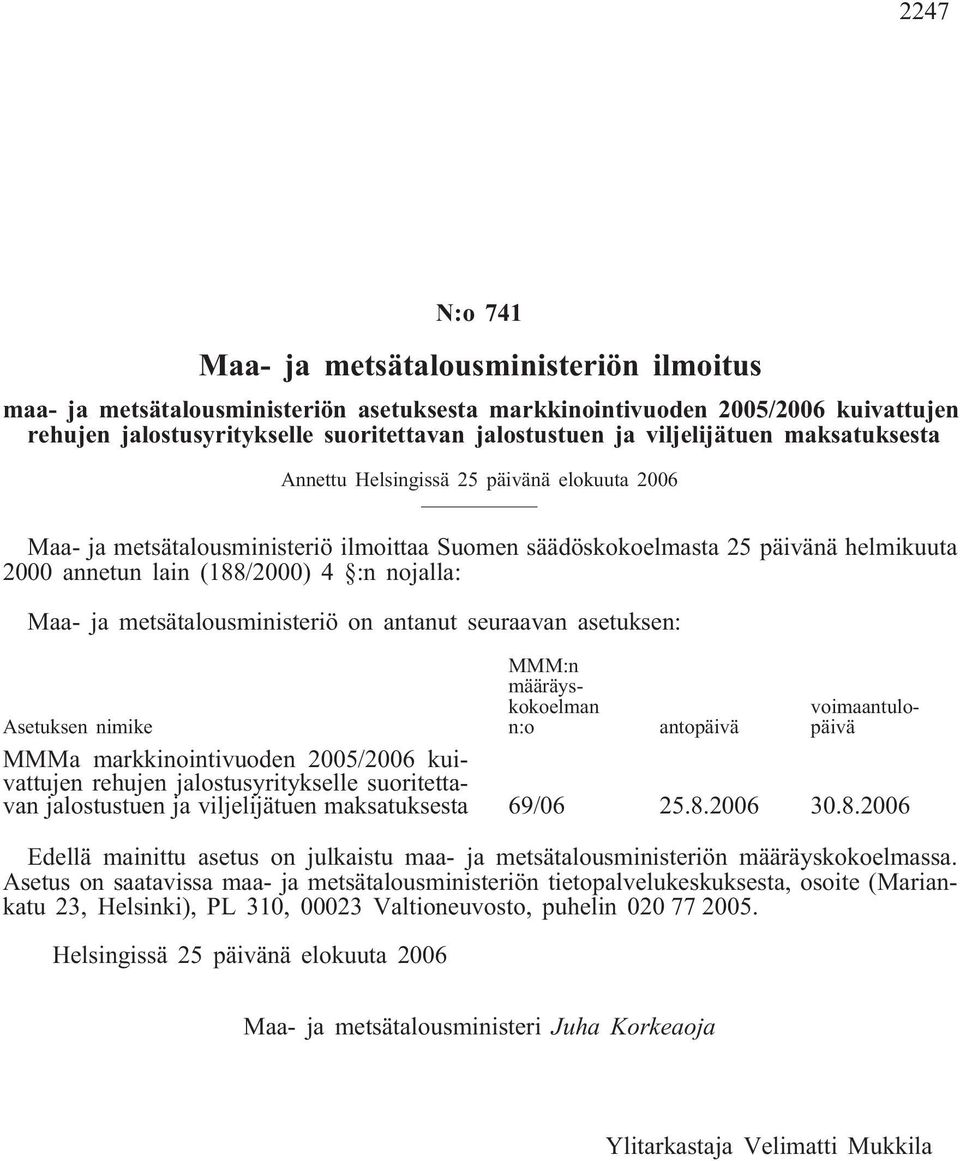 nojalla: Maa- ja metsätalousministeriö on antanut seuraavan asetuksen: MMM:n määräyskokoelman n:o voimaantulopäivä Asetuksen nimike antopäivä MMMa markkinointivuoden 2005/2006 kuivattujen rehujen