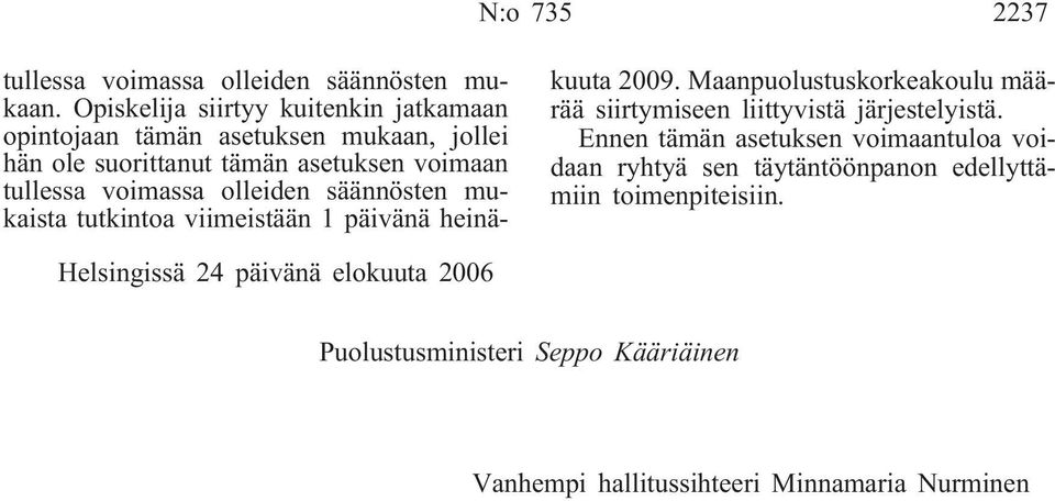 olleiden säännösten mukaista tutkintoa viimeistään 1 päivänä heinäkuuta 2009.