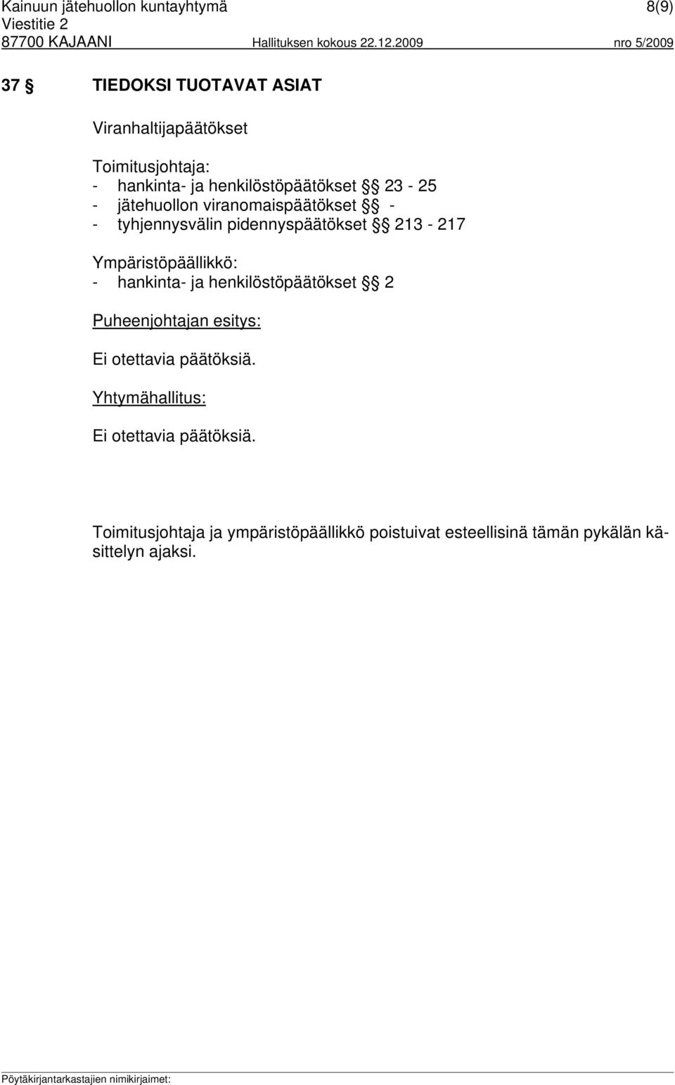 213-217 Ympäristöpäällikkö: - hankinta- ja henkilöstöpäätökset 2 Puheenjohtajan esitys: Ei otettavia päätöksiä.