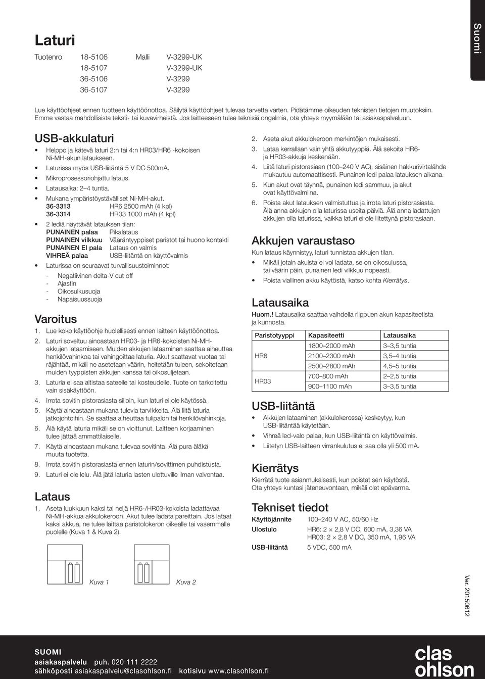 USB-akkulaturi Helppo ja kätevä laturi 2:n tai 4:n / -kokoisen Ni-MH-akun lataukseen. Laturissa myös USB-liitäntä 5 V DC 500mA. Mikroprosessoriohjattu lataus. Latausaika: 2 4 tuntia.