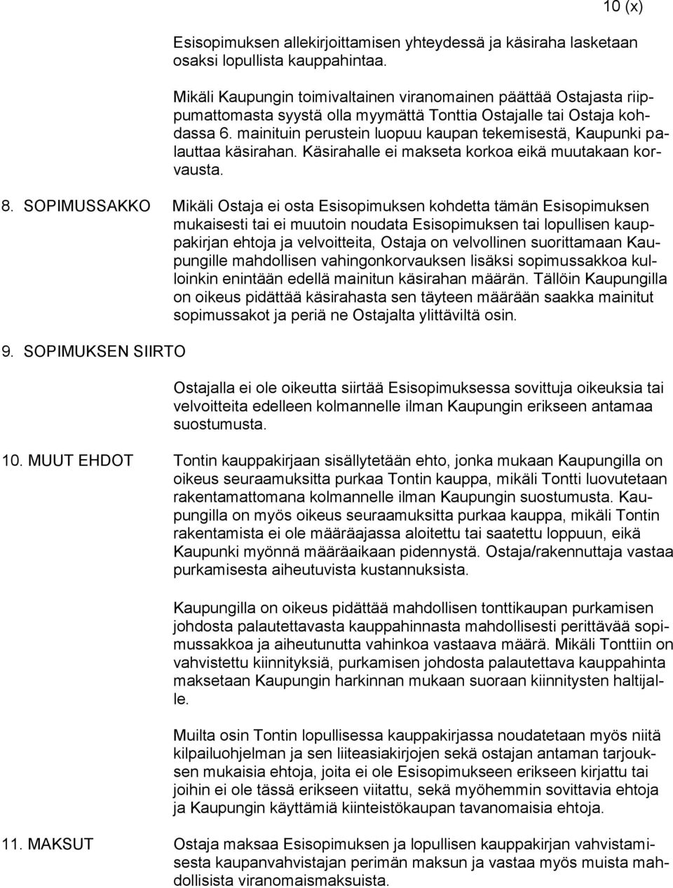 mainituin perustein luopuu kaupan tekemisestä, Kaupunki palauttaa käsirahan. Käsirahalle ei makseta korkoa eikä muutakaan korvausta. 8.