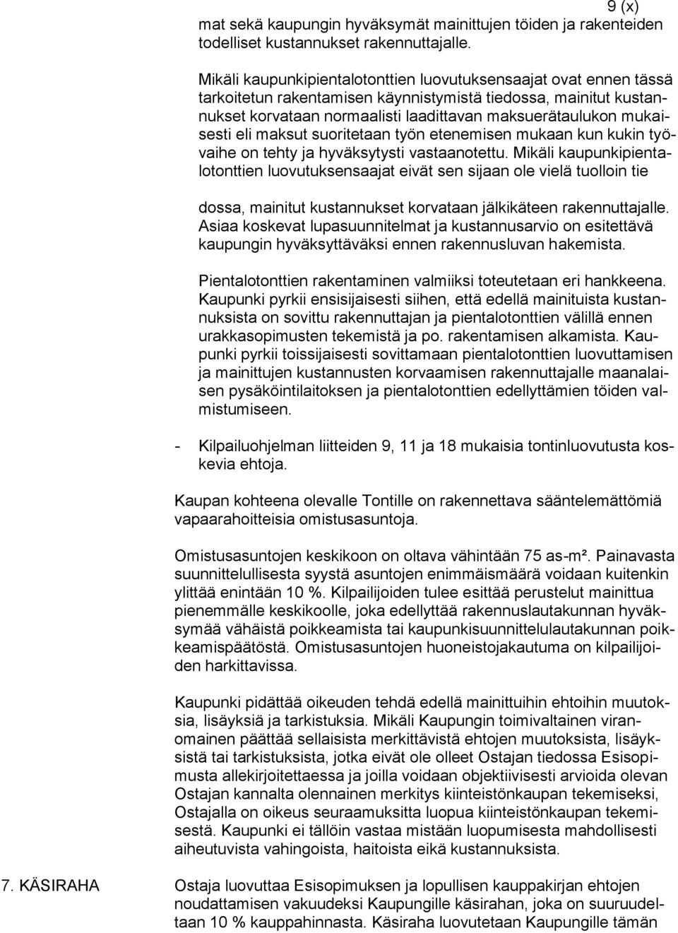 mukaisesti eli maksut suoritetaan työn etenemisen mukaan kun kukin työvaihe on tehty ja hyväksytysti vastaanotettu.