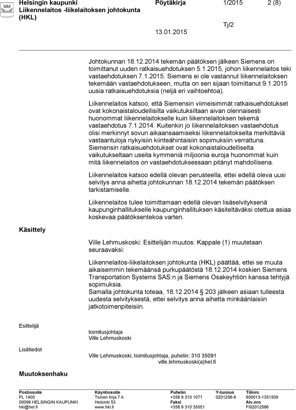 Liikennelaitos katsoo, että Siemensin viimeisimmät ratkaisuehdotukset ovat kokonaistaloudellisilta vaikutuksiltaan aivan olennaisesti huonommat liikennelaitokselle kuin liikennelaitoksen tekemä