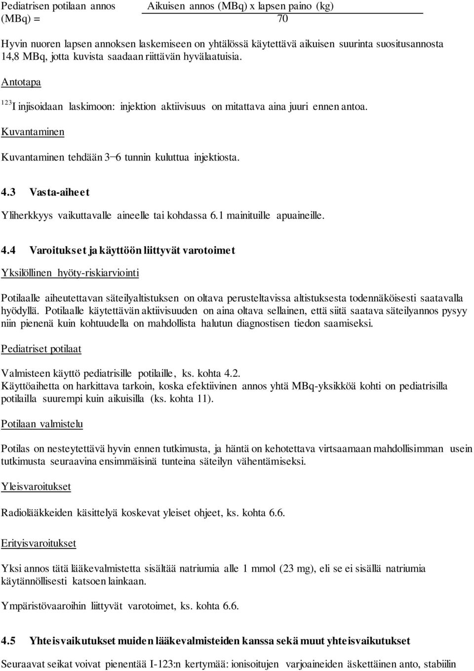 Kuvantaminen Kuvantaminen tehdään 3 6 tunnin kuluttua injektiosta. 4.