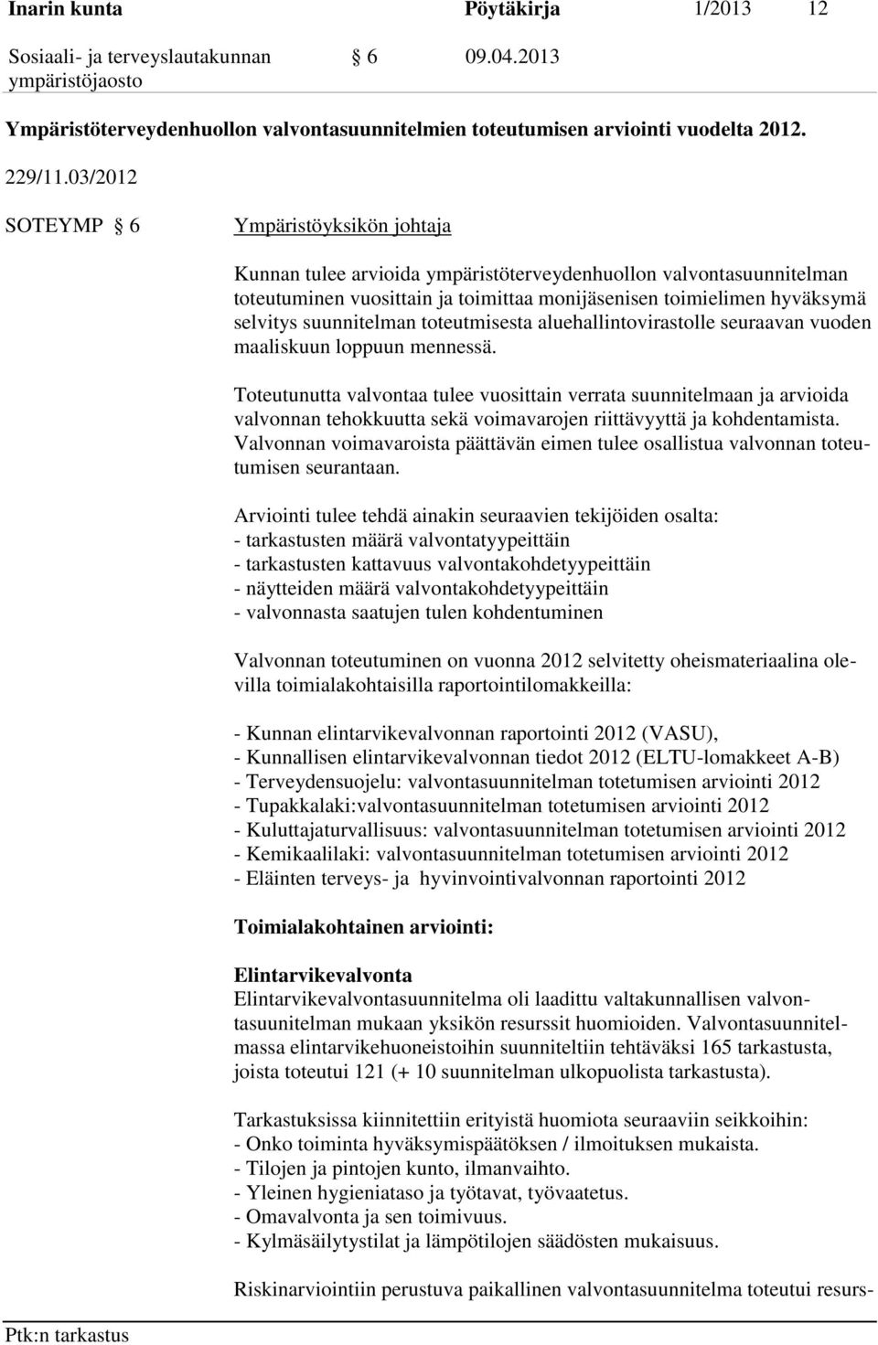 suunnitelman toteutmisesta aluehallintovirastolle seuraavan vuoden maaliskuun loppuun mennessä.