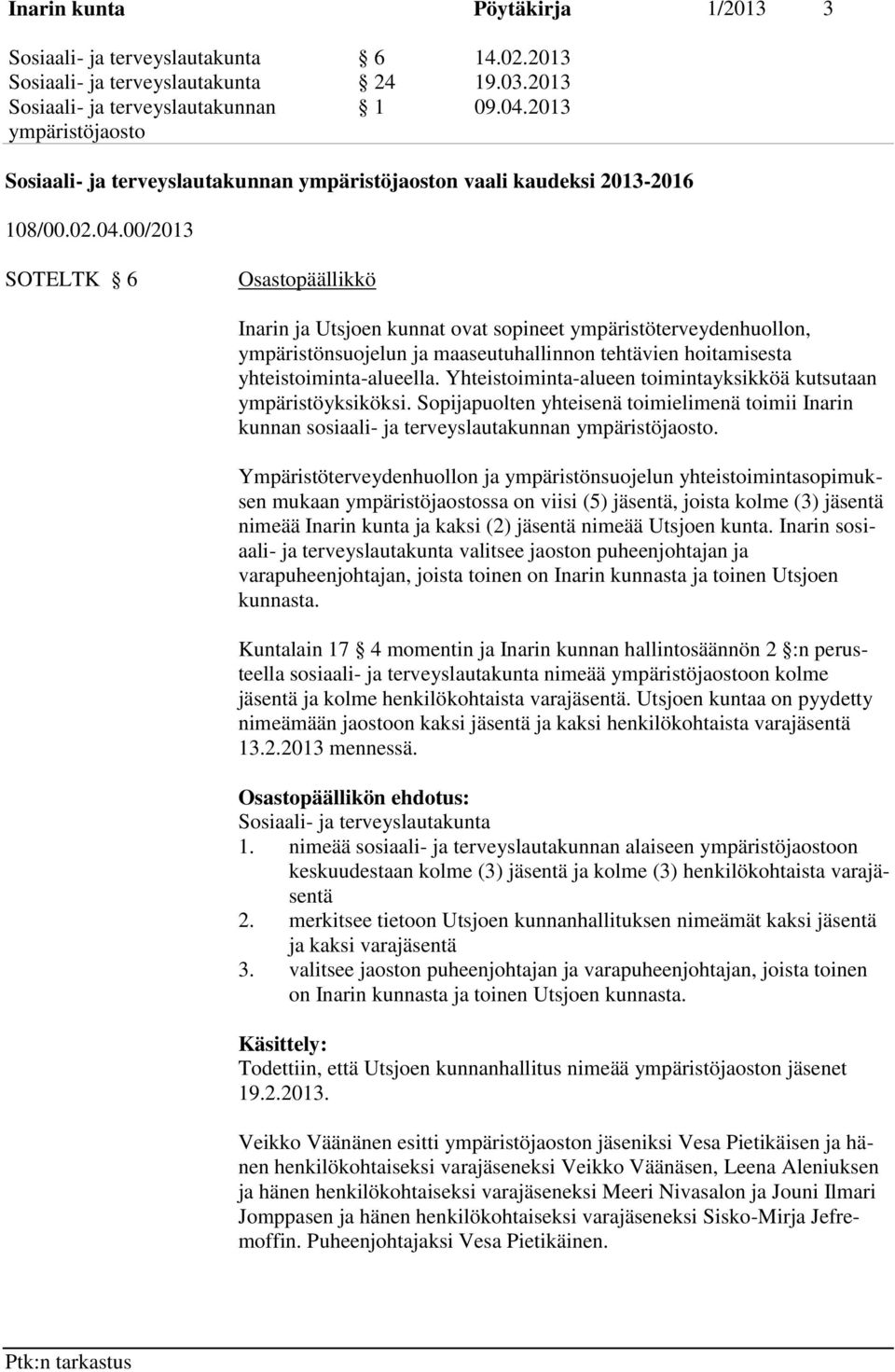 00/2013 SOTELTK 6 Osastopäällikkö Inarin ja Utsjoen kunnat ovat sopineet ympäristöterveydenhuollon, ympäristönsuojelun ja maaseutuhallinnon tehtävien hoitamisesta yhteistoiminta-alueella.