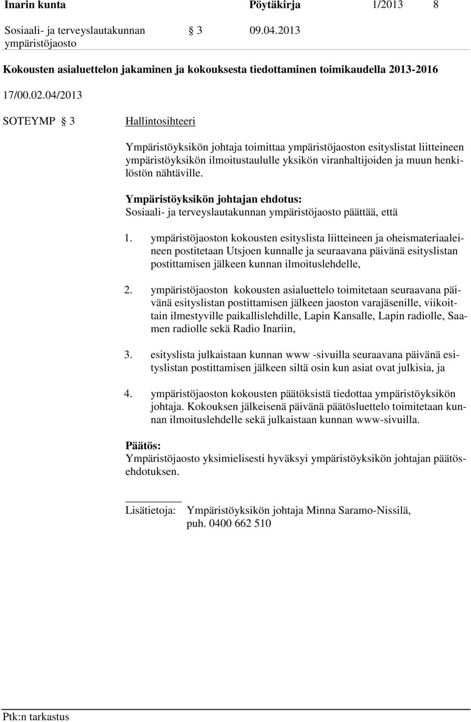 Ympäristöyksikön johtajan ehdotus: päättää, että 1.