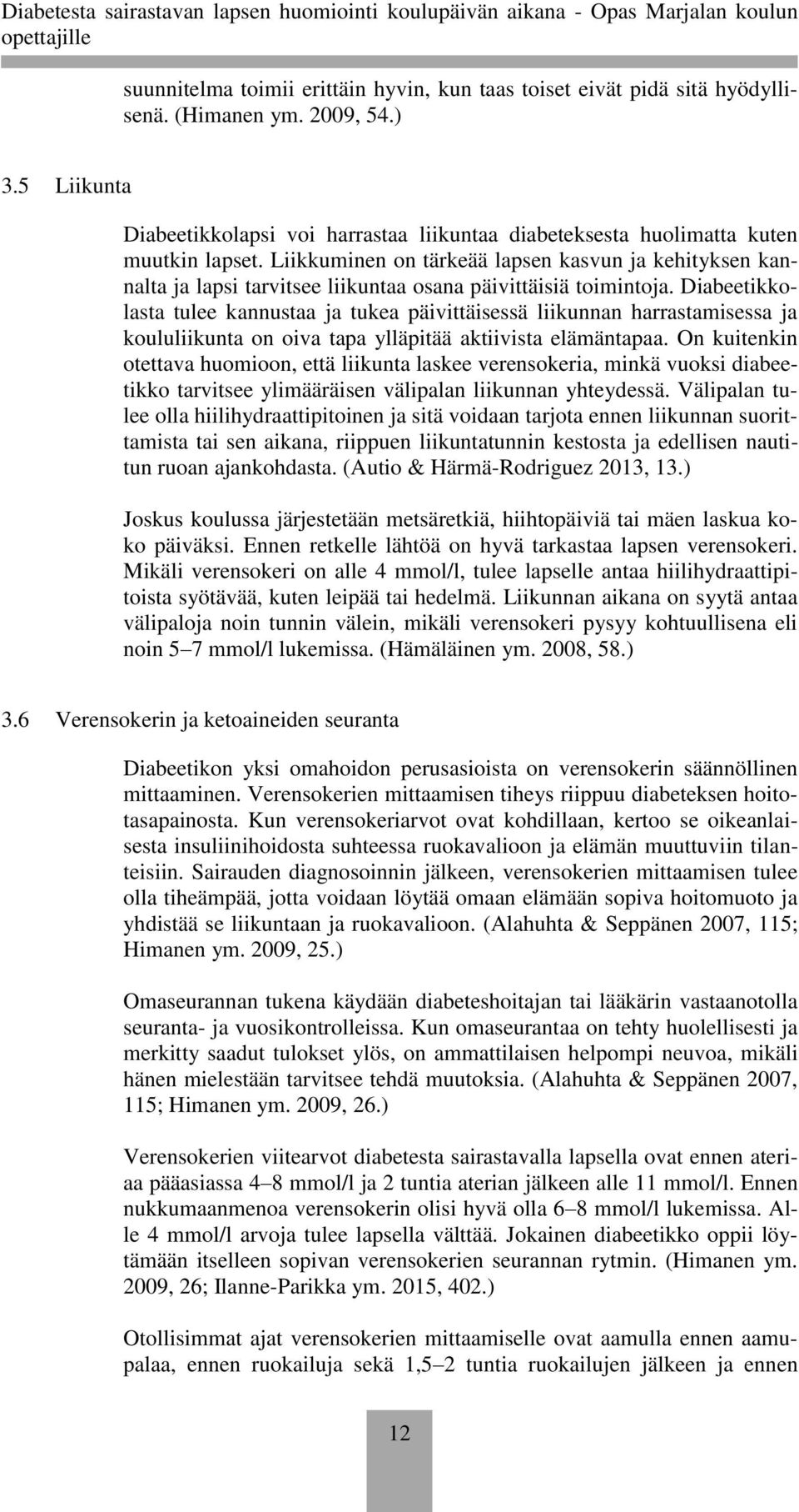 Liikkuminen on tärkeää lapsen kasvun ja kehityksen kannalta ja lapsi tarvitsee liikuntaa osana päivittäisiä toimintoja.