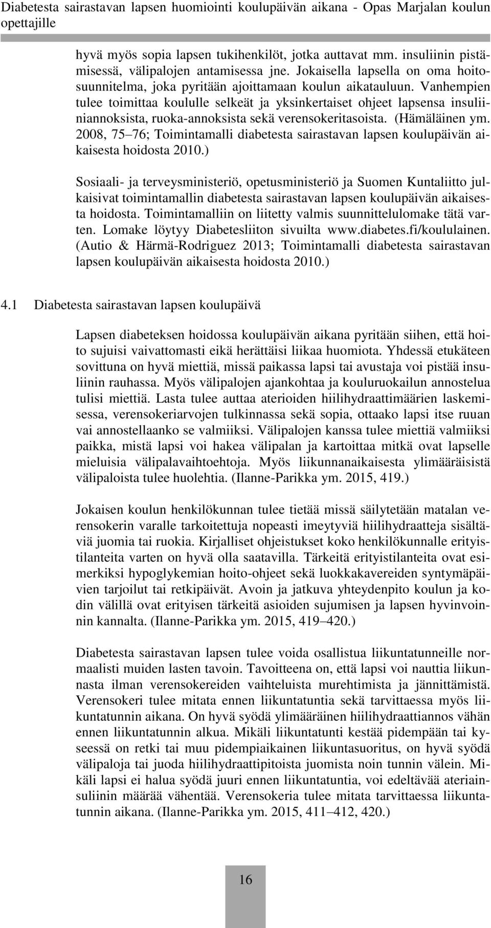 2008, 75 76; Toimintamalli diabetesta sairastavan lapsen koulupäivän aikaisesta hoidosta 2010.