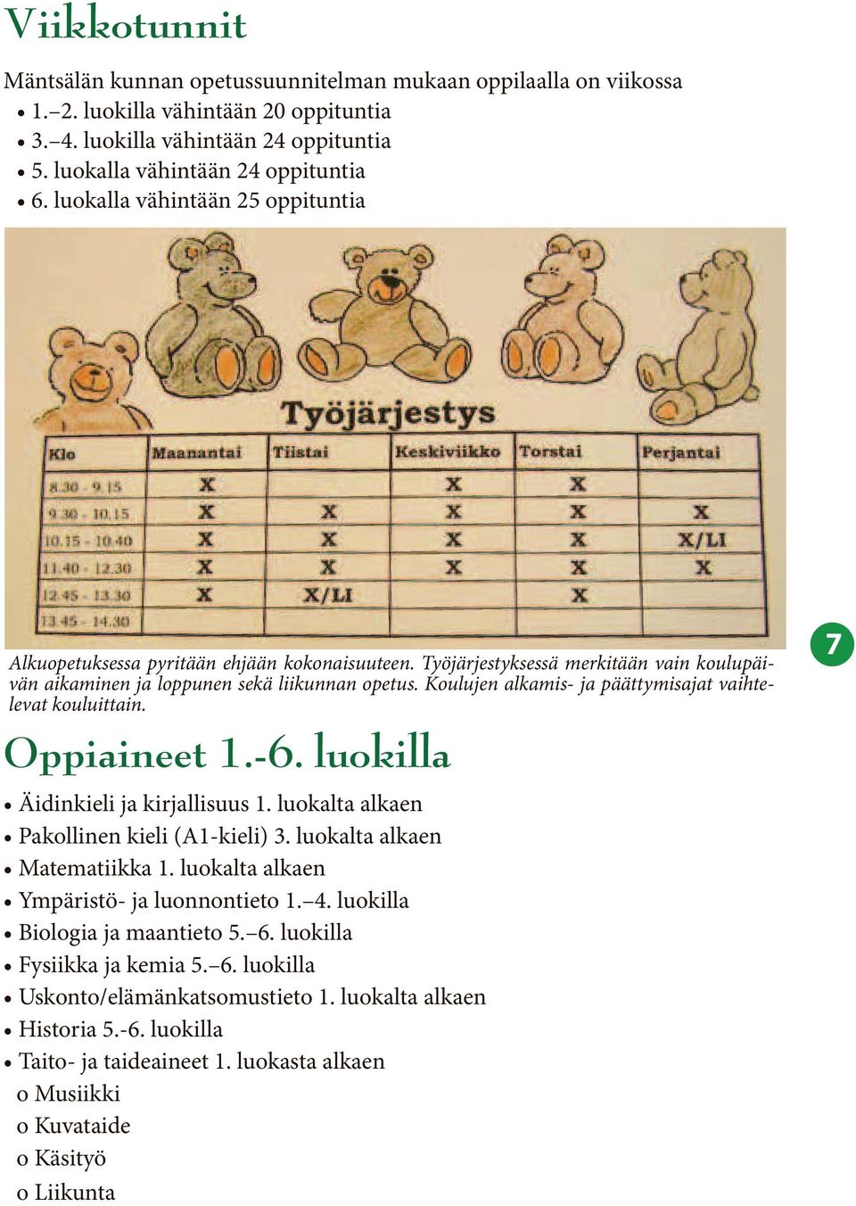 Työjärjestyksessä merkitään vain koulupäivän aikaminen ja loppunen sekä liikunnan