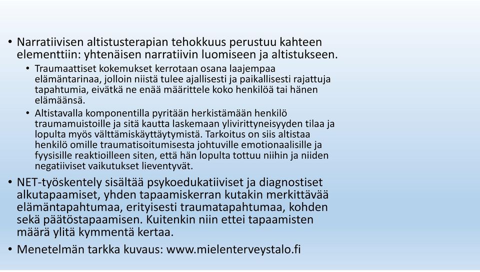 Altistavalla komponentilla pyritään herkistämään henkilö traumamuistoille ja sitä kautta laskemaan ylivirittyneisyyden tilaa ja lopulta myös välttämiskäyttäytymistä.