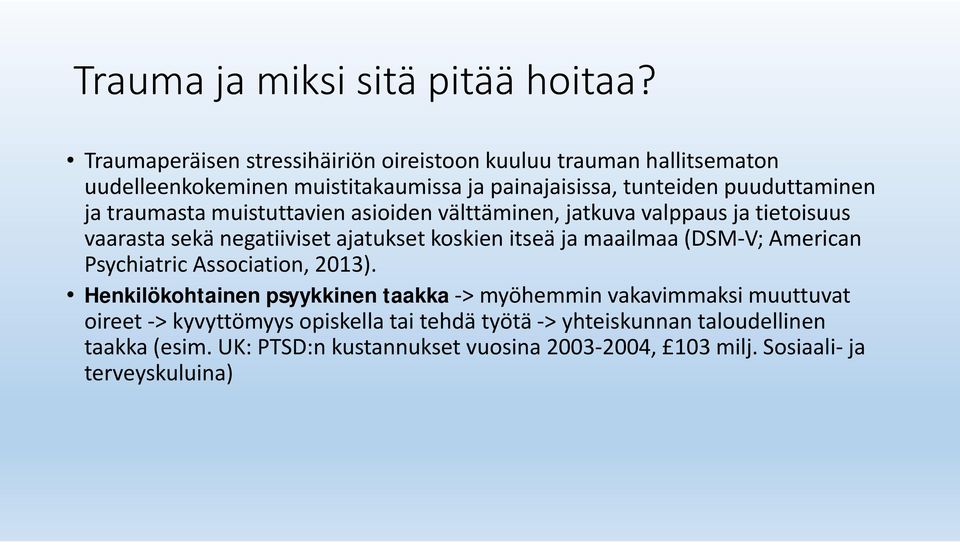 traumasta muistuttavien asioiden välttäminen, jatkuva valppaus ja tietoisuus vaarasta sekä negatiiviset ajatukset koskien itseä ja maailmaa (DSM V;