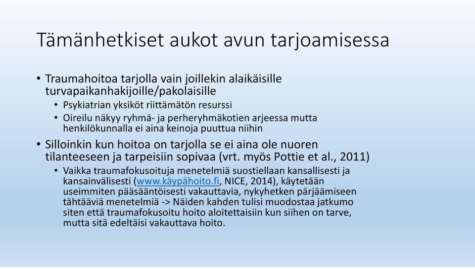 myös Pottie et al., 2011) Vaikka traumafokusoituja menetelmiä suostiellaan kansallisesti ja kansainvälisesti (www.käypähoito.