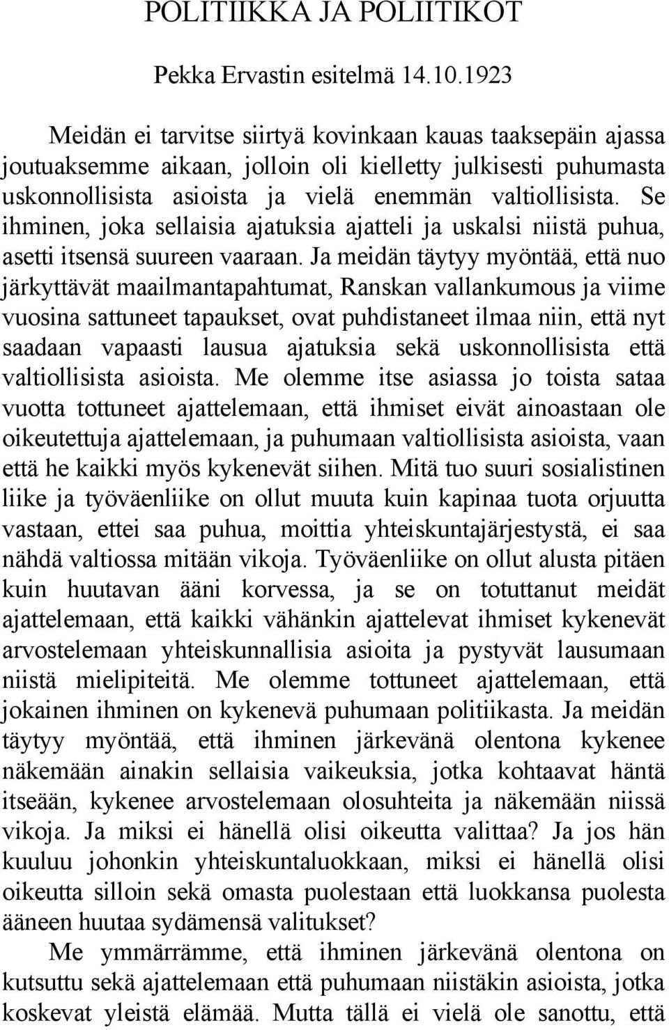 Se ihminen, joka sellaisia ajatuksia ajatteli ja uskalsi niistä puhua, asetti itsensä suureen vaaraan.