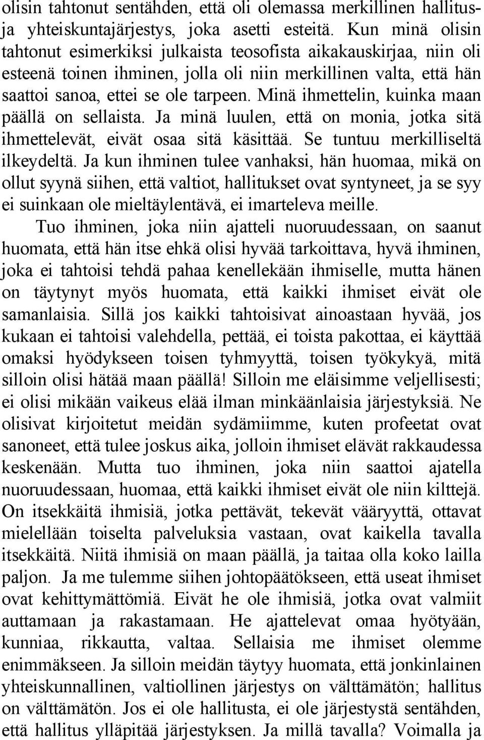 Minä ihmettelin, kuinka maan päällä on sellaista. Ja minä luulen, että on monia, jotka sitä ihmettelevät, eivät osaa sitä käsittää. Se tuntuu merkilliseltä ilkeydeltä.