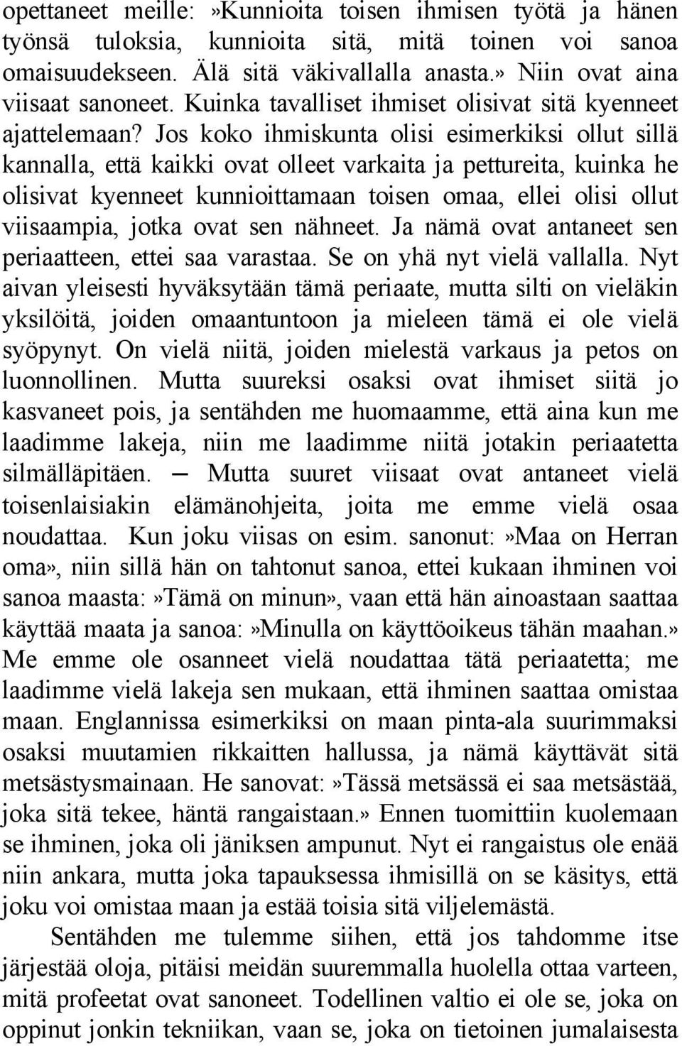 Jos koko ihmiskunta olisi esimerkiksi ollut sillä kannalla, että kaikki ovat olleet varkaita ja pettureita, kuinka he olisivat kyenneet kunnioittamaan toisen omaa, ellei olisi ollut viisaampia, jotka