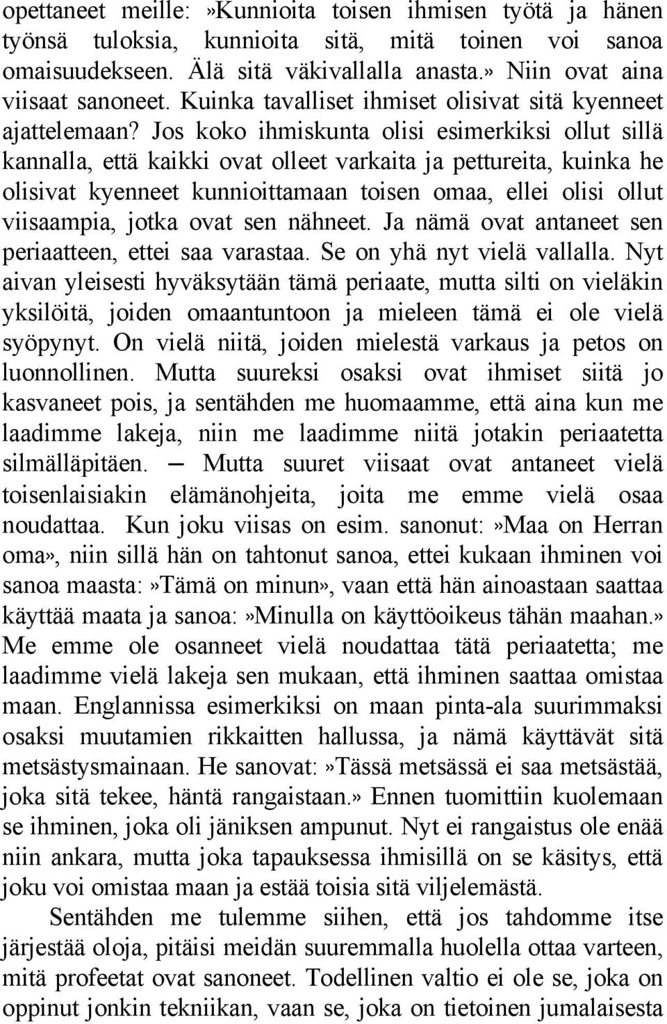 Jos koko ihmiskunta olisi esimerkiksi ollut sillä kannalla, että kaikki ovat olleet varkaita ja pettureita, kuinka he olisivat kyenneet kunnioittamaan toisen omaa, ellei olisi ollut viisaampia, jotka