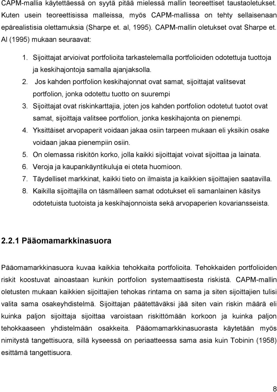 Sijoittajat arvioivat portfolioita tarkastelemalla portfolioiden odotettuja tuottoja ja keskihajontoja samalla ajanjaksolla. 2.